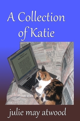 A Collection of Katie by Julie May Atwood