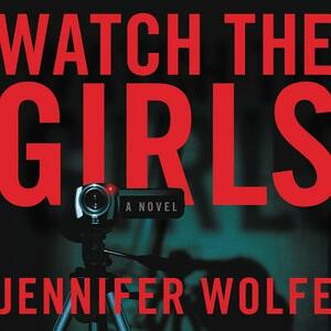 Watch the Girls by Jennifer Wolfe