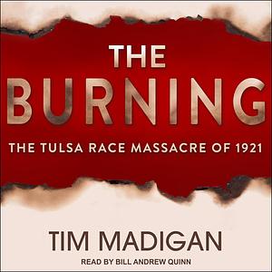 The Burning: The Tulsa Race Massacre of 1921 by Tim Madigan