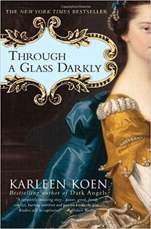 Through a Glass Darkly by Karleen Koen