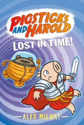 Pigsticks and Harold Lost in Time! by Alex Milway