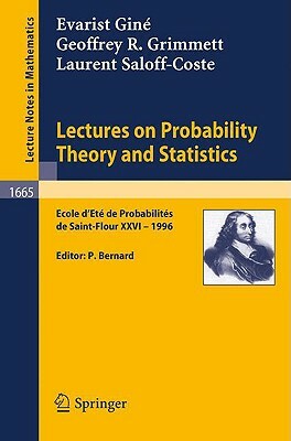 Lectures on Probability Theory and Statistics: Ecole d'Ete de Probabilites de Saint-Flour XXVI - 1996 by Geoffrey R. Grimmett, Evarist Giné