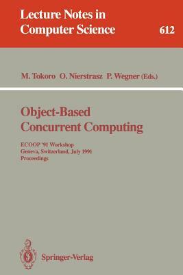 Object-Based Concurrent Computing: Ecoop '91 Workshop, Geneva, Switzerland, July 15-16, 1991. Proceedings by 