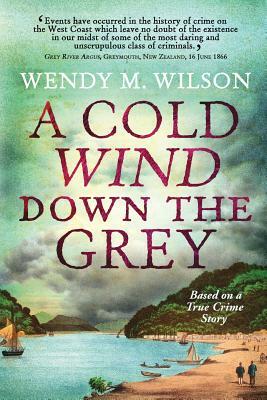 A Cold Wind Down the Grey: Based on a True Crime Story by Wendy M. Wilson