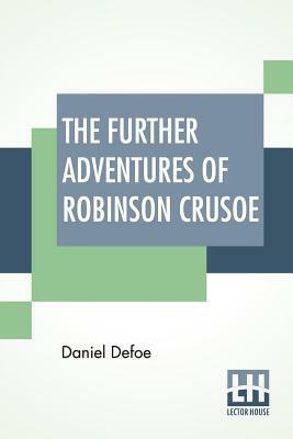 The Further Adventures Of Robinson Crusoe by Daniel Defoe