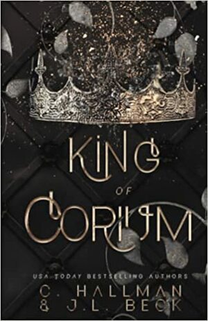 King of Corium: Dark Enemies to Lovers Bully Romance by J.L. Beck, C. Hallman
