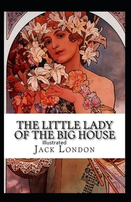 The Little Lady of the Big House Illustrated by Jack London