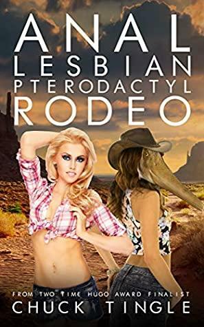 Anal Lesbian Pterodactyl Rodeo by Chuck Tingle