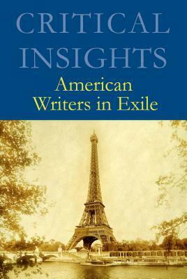 Critical Insights: American Writers in Exile by Robert Hauhart, Jeff Birkenstein