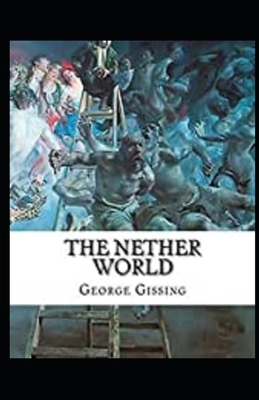 The Nether World Illustrated by George Gissing