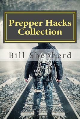 Prepper Hacks Collection: 3 Books to Help You Survive by Bill Shepherd