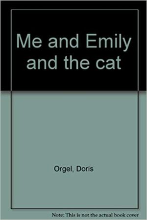 Me and Emily and the Cat by Doris Orgel