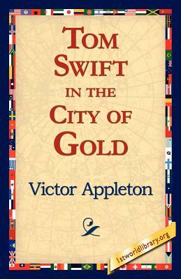 Tom Swift in the City of Gold by Victor II Appleton