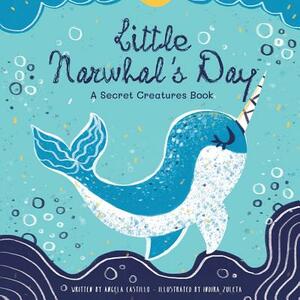 Little Narwhal's Day: A Secret Creatures Book by Angela Castillo