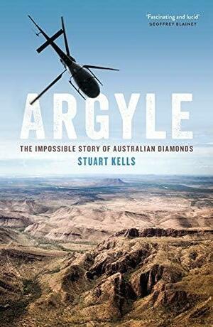 Argyle: The Impossible Story of Australian Diamonds by Stuart Kells