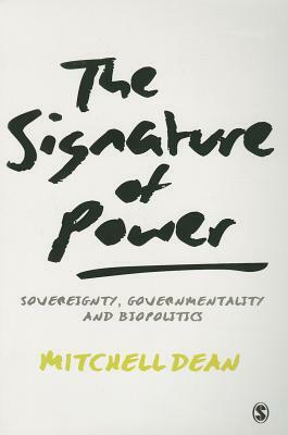 The Signature of Power: Sovereignty, Governmentality and Biopolitics by Mitchell M. Dean