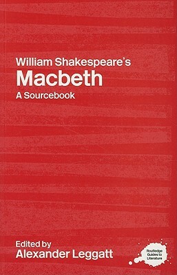 William Shakespeare's Macbeth: A Routledge Study Guide and Sourcebook by 