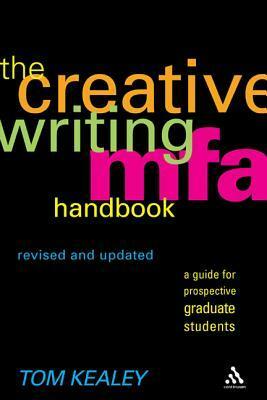 The Creative Writing MFA Handbook: A Guide for Prospective Graduate Students by Tom Kealey