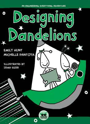 Designing Dandelions: An Engineering Everything Adventure by Michelle Pantoya, Emily Hunt