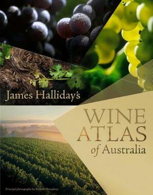 James Halliday's Wine Atlas of Australia by James Halliday