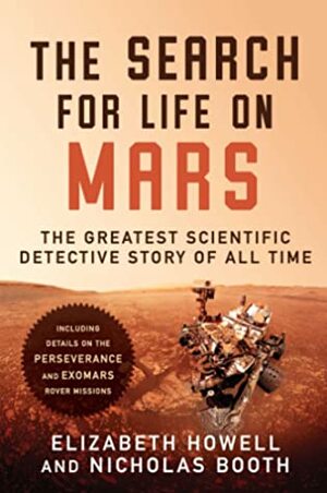 The Search for Life on Mars: The Greatest Scientific Detective Story of All Time by Nicholas Booth, Elizabeth Howell