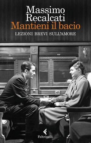 Mantieni il bacio: Lezioni brevi sull'amore by Massimo Recalcati