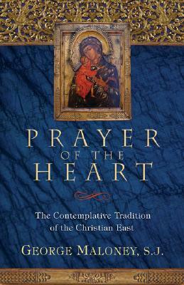 Prayer of the Heart: The Contemplative Tradition of the Christian East by George A. Maloney