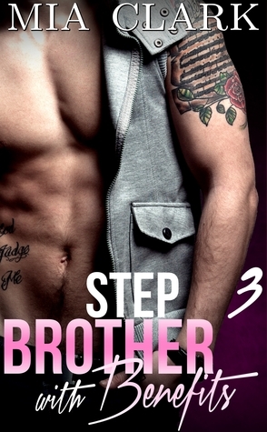 Stepbrother With Benefits 3 by Mia Clark