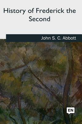 History of Frederick the Second by John S.C. Abbott