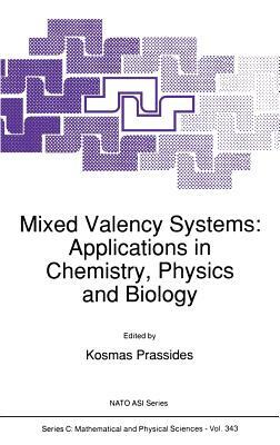 Mixed Valency Systems: Applications in Chemistry, Physics and Biology by 