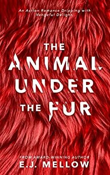 The Animal Under the Fur by E.J. Mellow