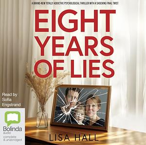 Eight Years of Lies by Lisa Hall