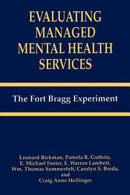 Evaluating Managed Mental Health Services: The Fort Bragg Experiment by E. M. Foster, Leonard Bickman, C. S. Breda