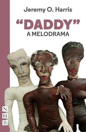 "Daddy": A Melodrama (NHB Modern Plays) by Jeremy O. Harris