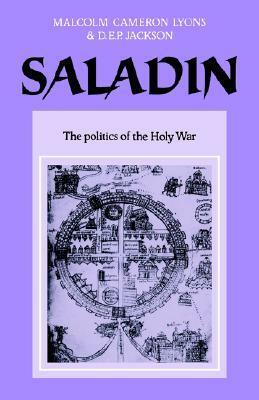 Saladin: The Politics of the Holy War by Malcolm C. Lyons, D.E.P. Jackson