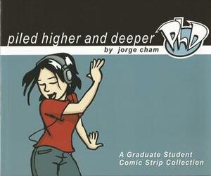 Piled Higher and Deeper: A Graduate Student Comic Strip Collection by Jorge Cham