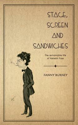 Stage, Screen and Sandwiches: The Remarkable Life of Kenelm Foss by Frances Burney