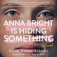 Anna Bright Is Hiding Something by Susie Orman Schnall