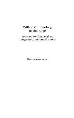 Critical Criminology at the Edge: Postmodern Perspectives, Integration, and Applications by Dragan Milovanovic