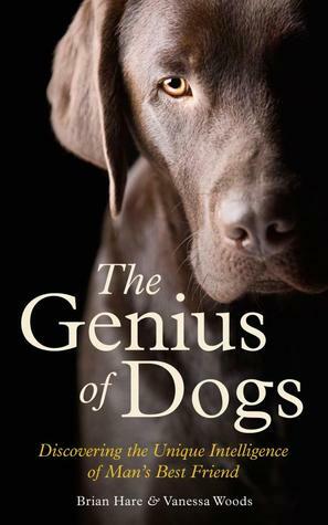 The Genius of Dogs: Discovering the Unique Intelligence of Man's Best Friend by Brian Hare