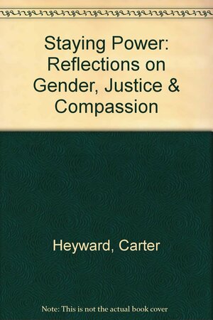 Staying Power: Reflections on Gender, Justice & Compassion by Carter Heyward