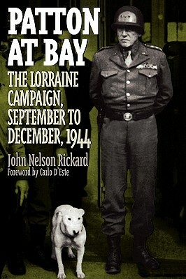 Patton at Bay: The Lorraine Campaign, September to December, 1944 by John Rickard