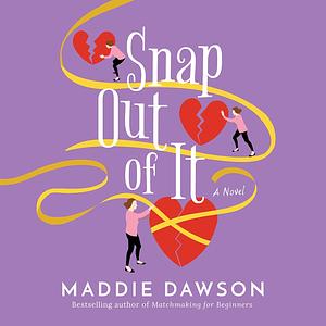 Snap Out of It by Maddie Dawson