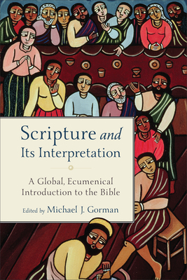 Scripture and Its Interpretation: A Global, Ecumenical Introduction to the Bible by 