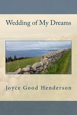 Wedding of My Dreams by Joyce Good Henderson