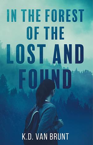In the Forest of the Lost and Found by K.D. Van Brunt