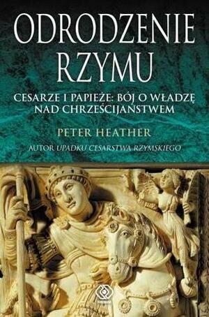 Odrodzenie Rzymu by Peter Heather