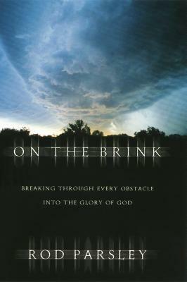On the Brink: Breaking Through Every Obstacle Into the Glory of God by Rod Parsley