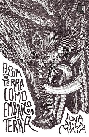 Assim na terra como embaixo da terra by Ana Paula Maia