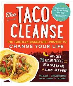 The Taco Cleanse: The Tortilla-Based Diet Proven to Change Your Life by Wes Allison, Molly R. Frisinger, Stephanie Bogdanich